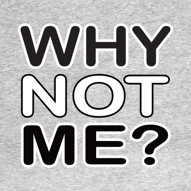 Why not me - motivational t-shirt idea gift by MotivationTshirt